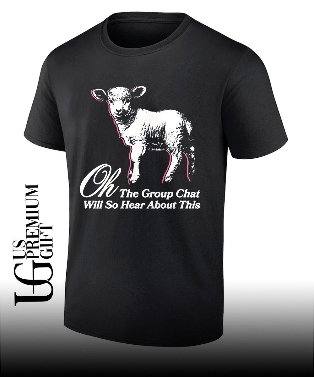 Sheep oh the group chat will so hear about this shirt Unisex T-shirt, Sweatshirt, Hoodie, Long Sleeve Tee - T-Shirt, Sweatshirt, Hoodie