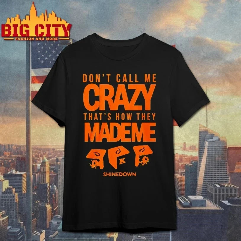 Shinedown Tour 2025 Don’t Call Me Crazy That’s How They Made Me shirt Unisex T-shirt, Sweatshirt, Hoodie, Long Sleeve Tee - T-Shirt, Sweatshirt, Hoodie