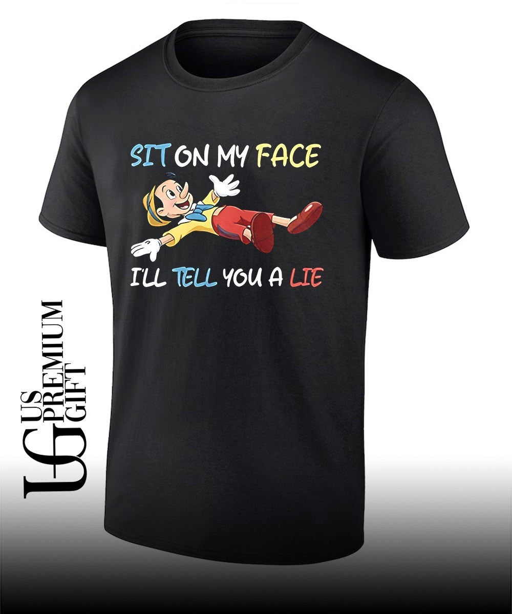Sit on my face Ill tell you a lie Pinocchio shirt Unisex T-shirt, Sweatshirt, Hoodie, Long Sleeve Tee - T-Shirt, Sweatshirt, Hoodie
