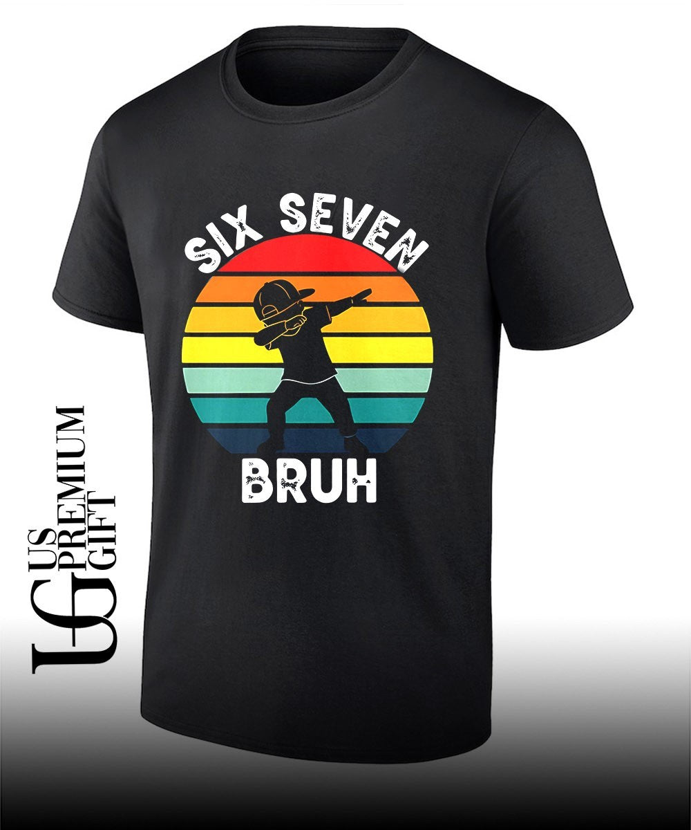 Six seven bruh dabbing shirt Unisex T-shirt, Sweatshirt, Hoodie, Long Sleeve Tee - T-Shirt, Sweatshirt, Hoodie