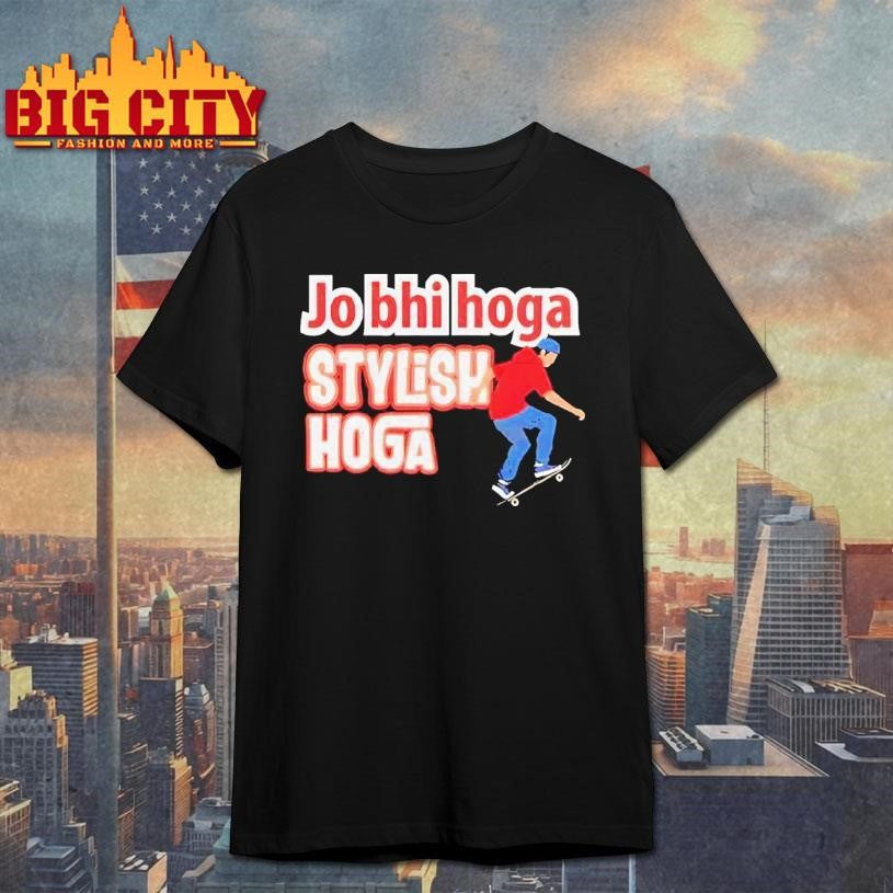Skateboarding Jo Bhi Hoga Stylish Hoga Shirt Unisex T-shirt, Sweatshirt, Hoodie, Long Sleeve Tee - T-Shirt, Sweatshirt, Hoodie