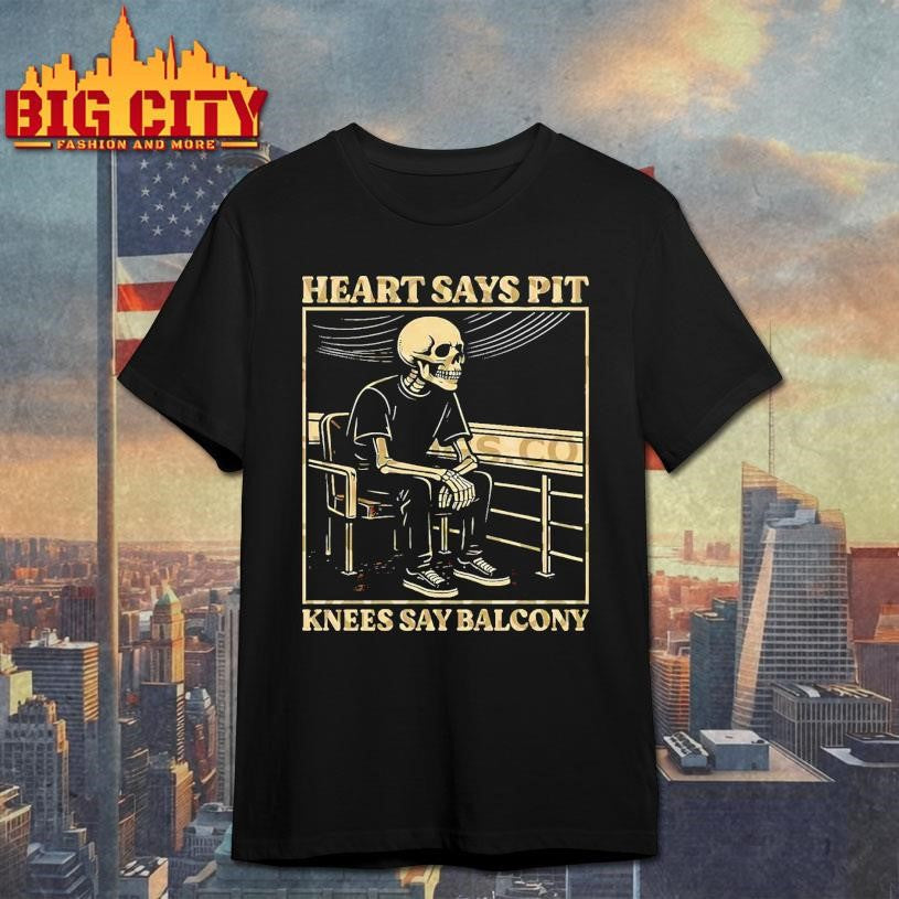 Skeleton Heart Says Pit Knees Say Balcony Shirt Unisex T-shirt, Sweatshirt, Hoodie, Long Sleeve Tee - T-Shirt, Sweatshirt, Hoodie