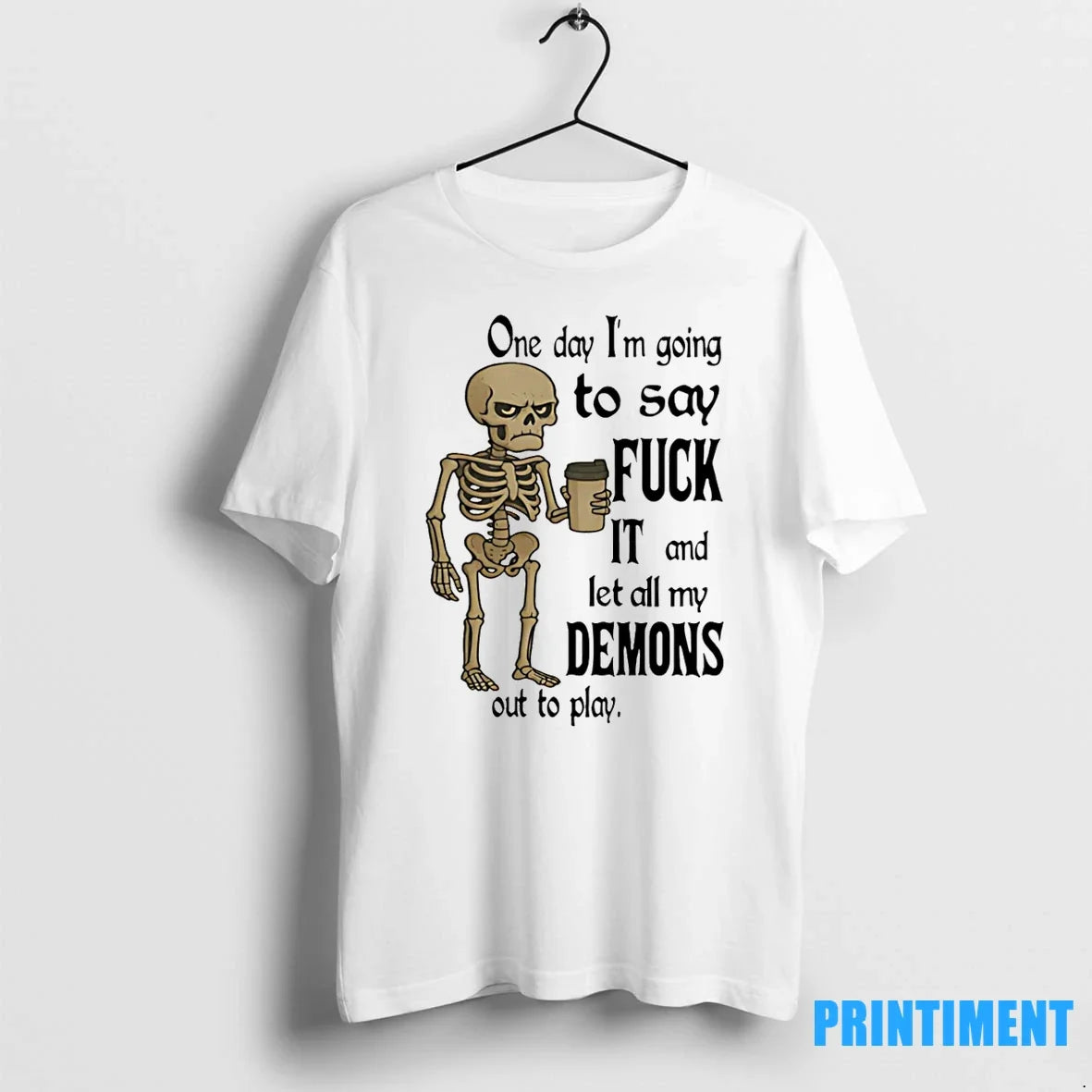 Skeleton One Day Im Going To Say Fuck It And Let All My Demons Out Unisex T-shirt, Sweatshirt, Hoodie, Long Sleeve Tee - T-Shirt, Sweatshirt, Hoodie