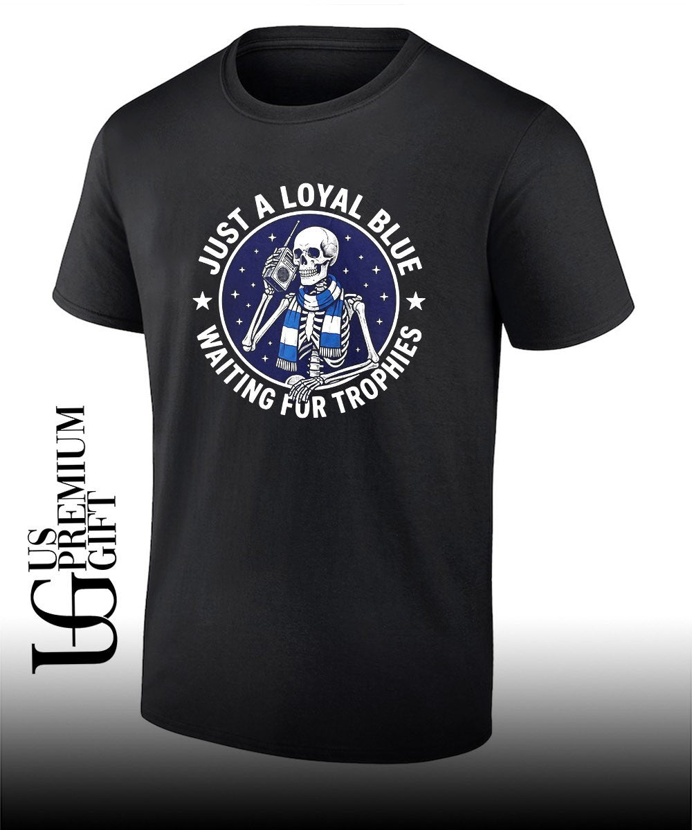 Skeleton just a loyal blue waiting for trophies shirt Unisex T-shirt, Sweatshirt, Hoodie, Long Sleeve Tee - T-Shirt, Sweatshirt, Hoodie