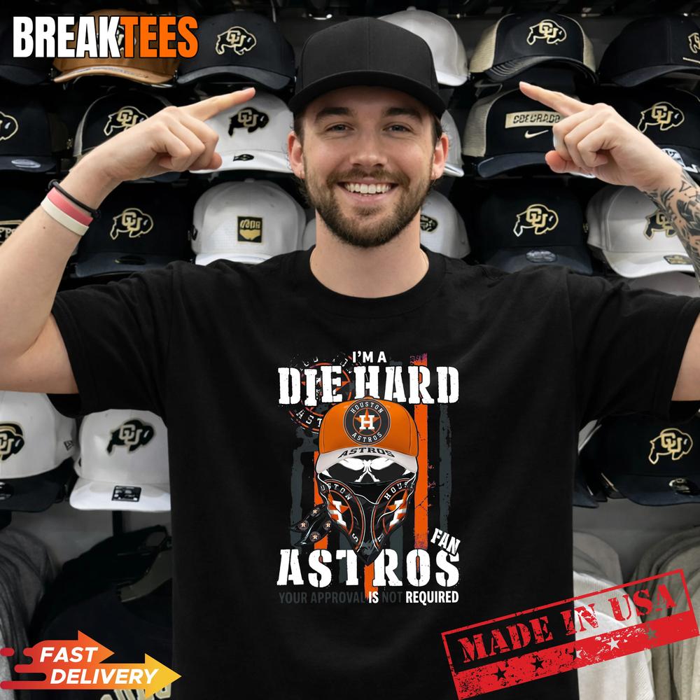 Skull Im A Die Hard Houston Astros Baseball Fan Your Approval Is Not Required Us Flag T-Shirt - T-Shirt, Sweatshirt, Hoodie