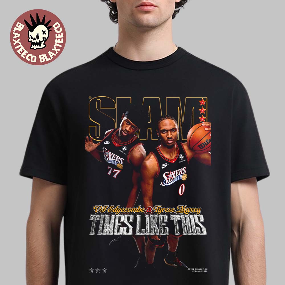 Slam 260 Tyrese Maxey And VJ Edgecombe Philadelphia 76ers Duo Times Like This Magazine Cover T-Shirt - T-Shirt, Sweatshirt, Hoodie