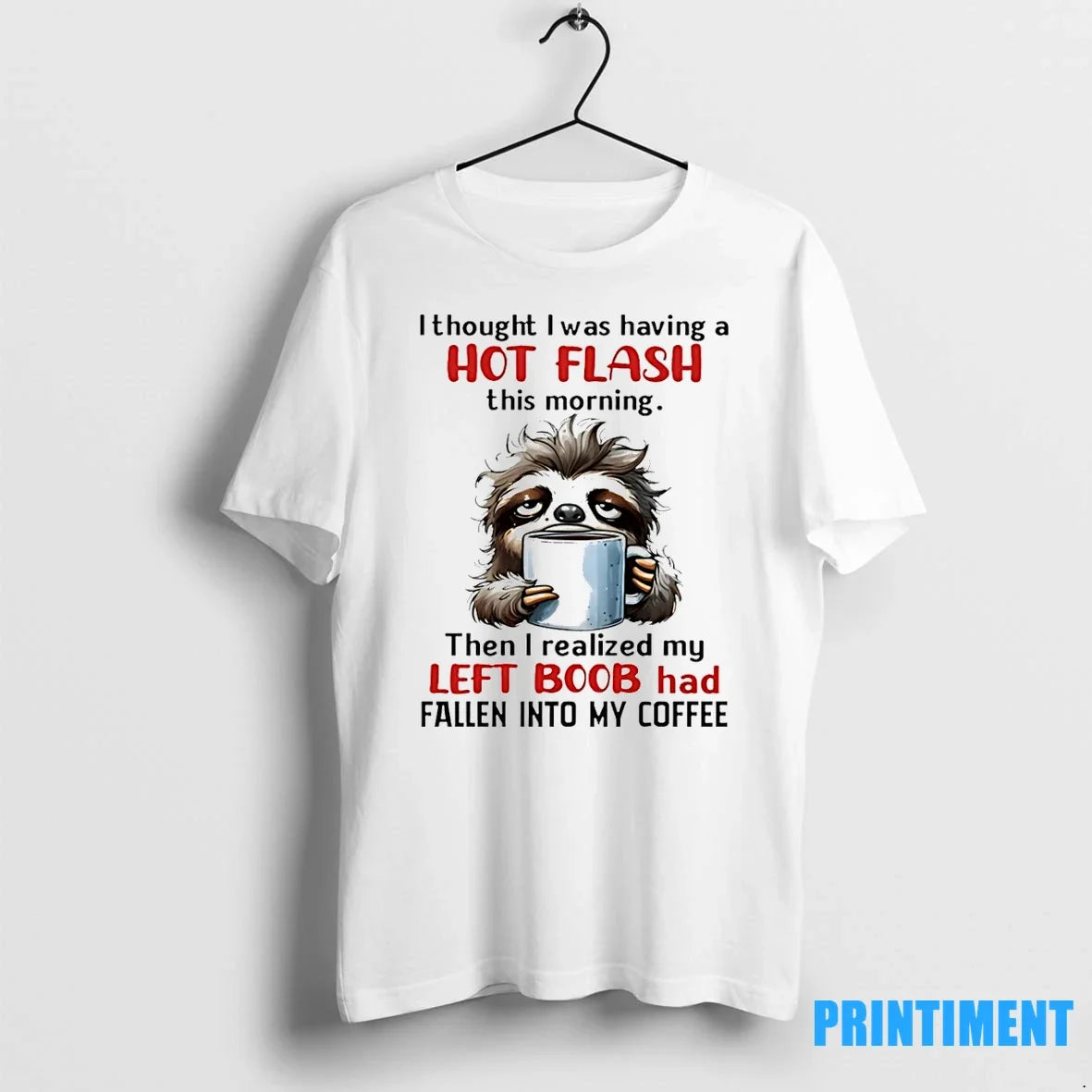 Sloth I Thought I Was Having A Hot Flash This Morning Tshirts Sweater Unisex T-shirt, Sweatshirt, Hoodie, Long Sleeve Tee - T-Shirt, Sweatshirt, Hoodie