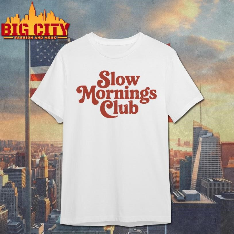 Slow Mornings Club Shirt Unisex T-shirt, Sweatshirt, Hoodie, Long Sleeve Tee - T-Shirt, Sweatshirt, Hoodie