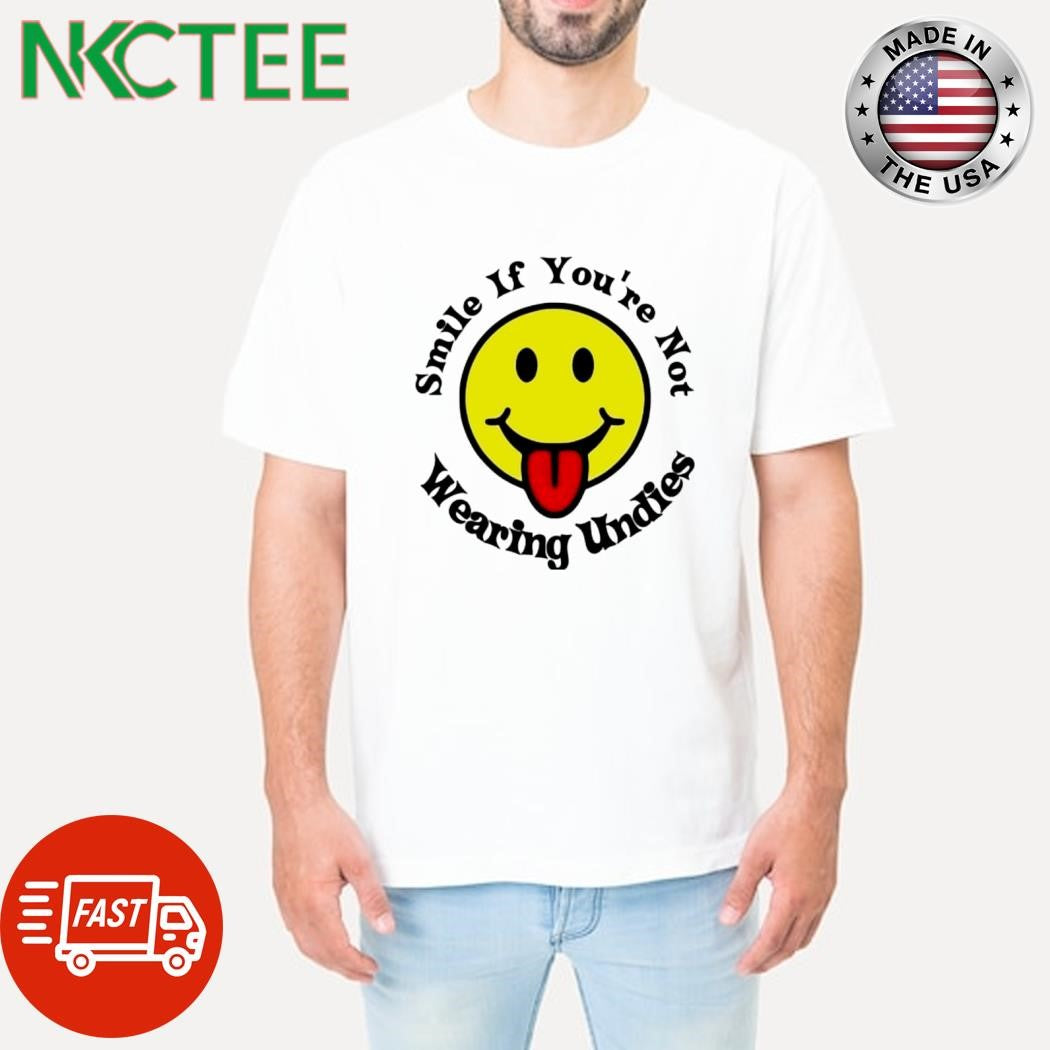 Smile icon If You’re Not 1 Wearing Undies shirt Unisex T-shirt, Sweatshirt, Hoodie, Long Sleeve Tee - T-Shirt, Sweatshirt, Hoodie