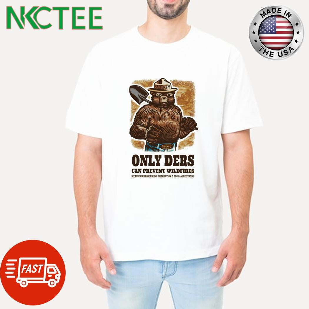 Smokey Only Ders can prevent wildfires because underground distribution is too damn expensive shirt - T-Shirt, Sweatshirt, Hoodie