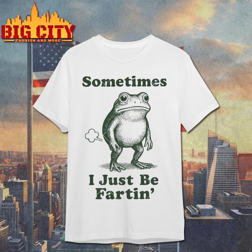 Sometimes I Just Be Fartin Frog Shirt Unisex T-shirt, Sweatshirt, Hoodie, Long Sleeve Tee - T-Shirt, Sweatshirt, Hoodie