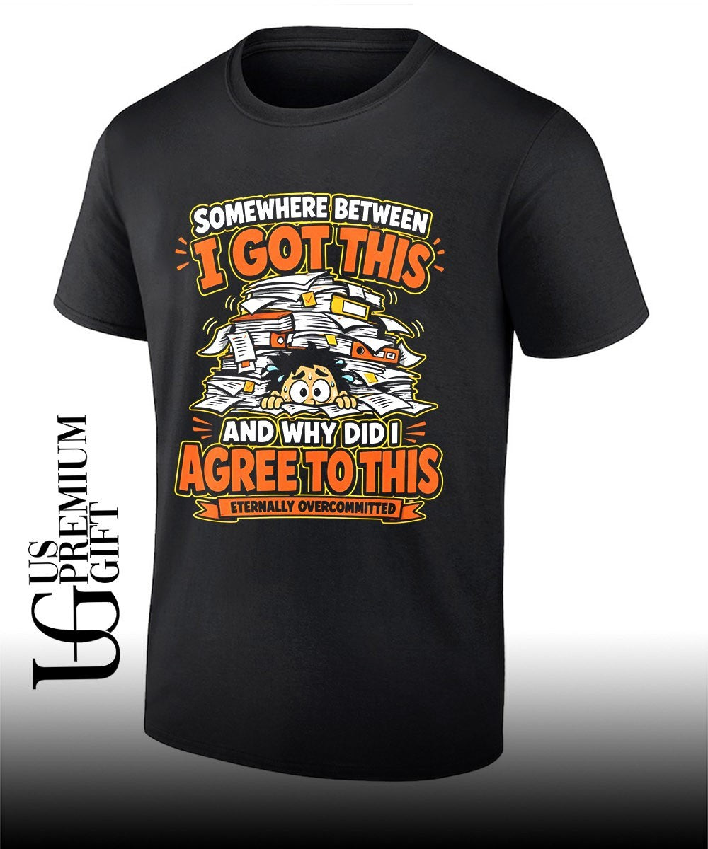 Somewhere between I got this and why did I agree to this shirt Unisex T-shirt, Sweatshirt, Hoodie, Long Sleeve Tee - T-Shirt, Sweatshirt, Hoodie
