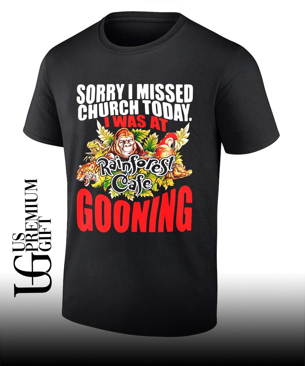 Sorry I missed church today. was at rainforest cafe gooning Rainforest Cafe shirt Unisex T-shirt, Sweatshirt, Hoodie, Long Sleeve Tee - T-Shirt, Sweatshirt, Hoodie