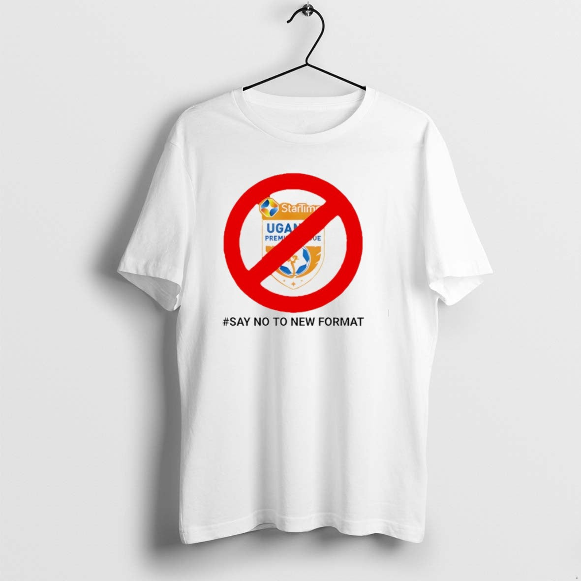 Startimes Uganda Premier League Say No To New Format T Shirts Unisex T-shirt, Sweatshirt, Hoodie, Long Sleeve Tee - T-Shirt, Sweatshirt, Hoodie