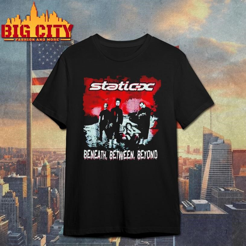 Static X Beneath Between Beyond 2004 Shirt Unisex T-shirt, Sweatshirt, Hoodie, Long Sleeve Tee - T-Shirt, Sweatshirt, Hoodie