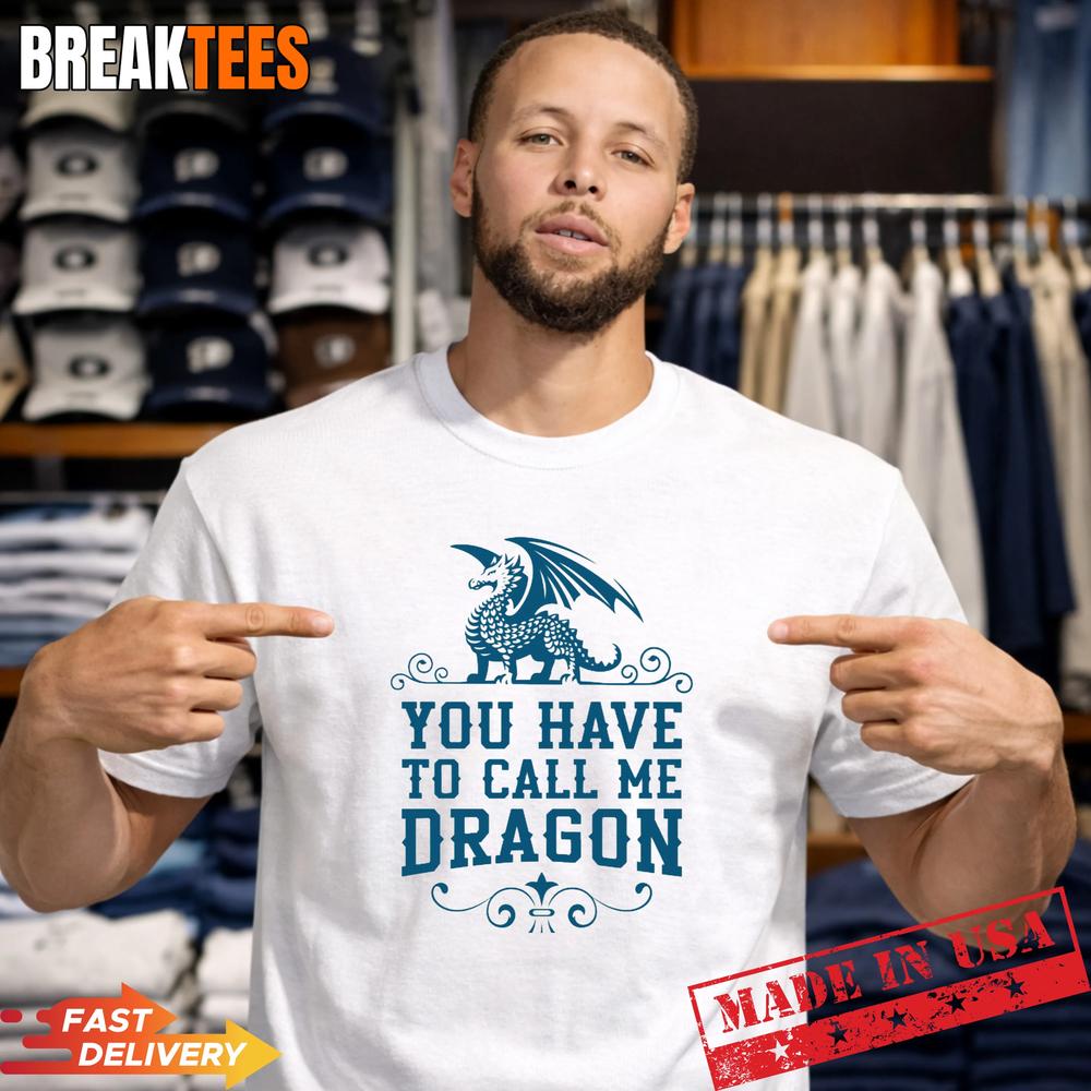 Step Brothers You Have To Call Me Dragon Shirt Unisex T-shirt, Sweatshirt, Hoodie, Long Sleeve Tee - T-Shirt, Sweatshirt, Hoodie