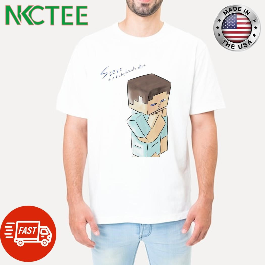 Steve is in his boyfriend’s shin paint shirt Unisex T-shirt, Sweatshirt, Hoodie, Long Sleeve Tee - T-Shirt, Sweatshirt, Hoodie