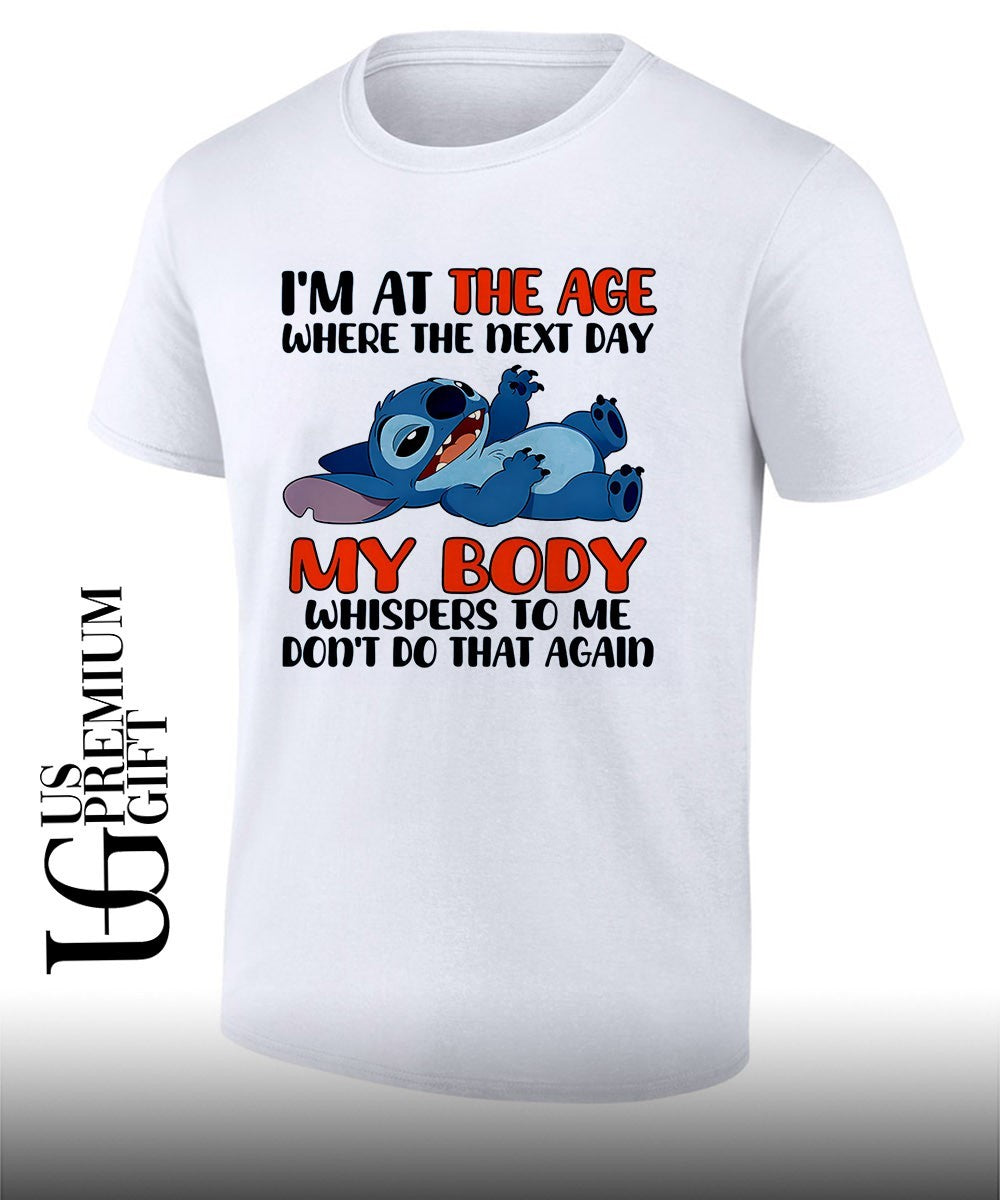 Stich Im at the age where the next day my body whispers to me dont do that again shirt Unisex T-shirt, Sweatshirt, Hoodie, Long Sleeve Tee - T-Shirt, Sweatshirt, Hoodie