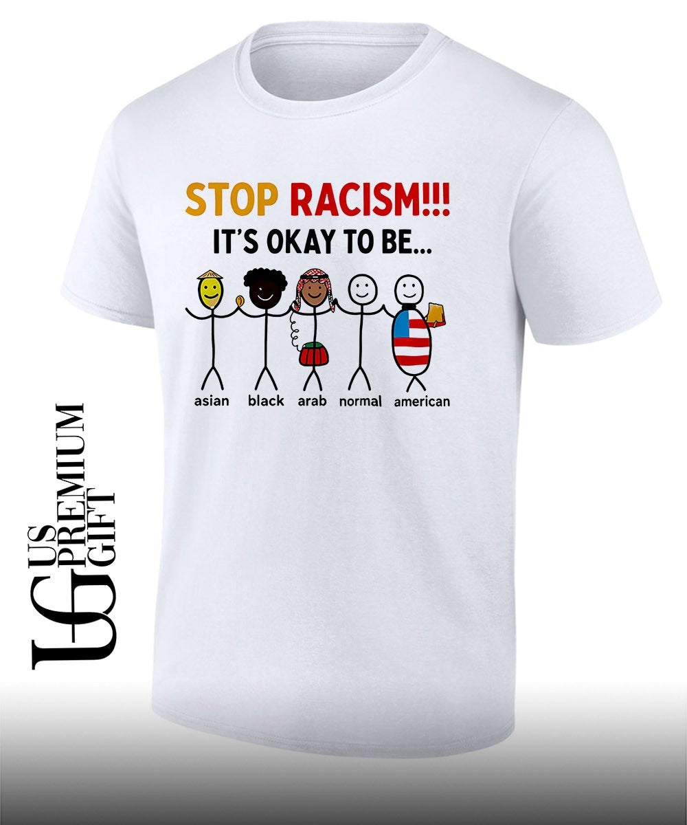 Stop Racism its okay to be shirt Unisex T-shirt, Sweatshirt, Hoodie, Long Sleeve Tee - T-Shirt, Sweatshirt, Hoodie
