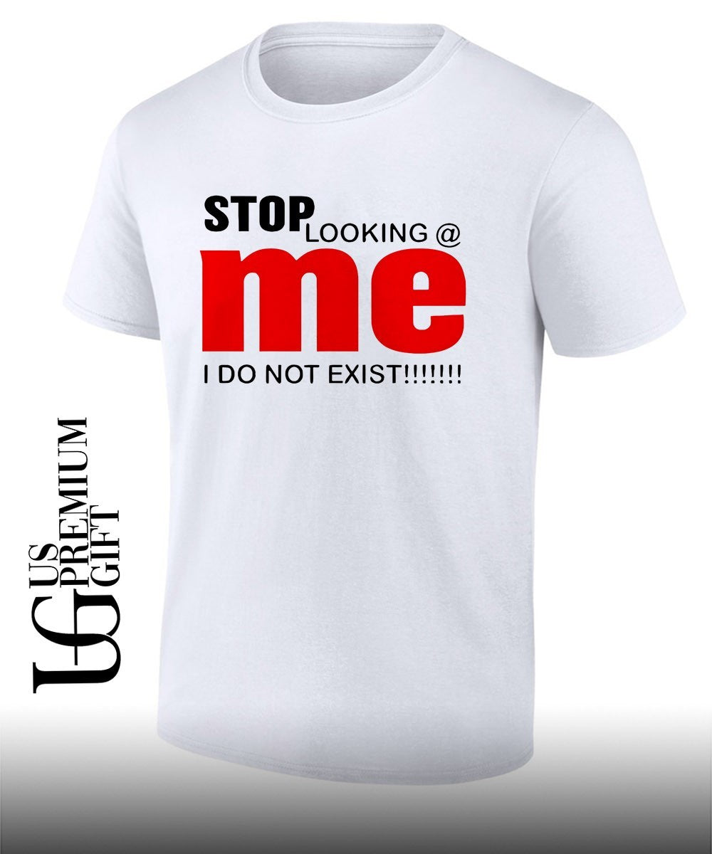 Stop looking me I do not exist shirt Unisex T-shirt, Sweatshirt, Hoodie, Long Sleeve Tee - T-Shirt, Sweatshirt, Hoodie