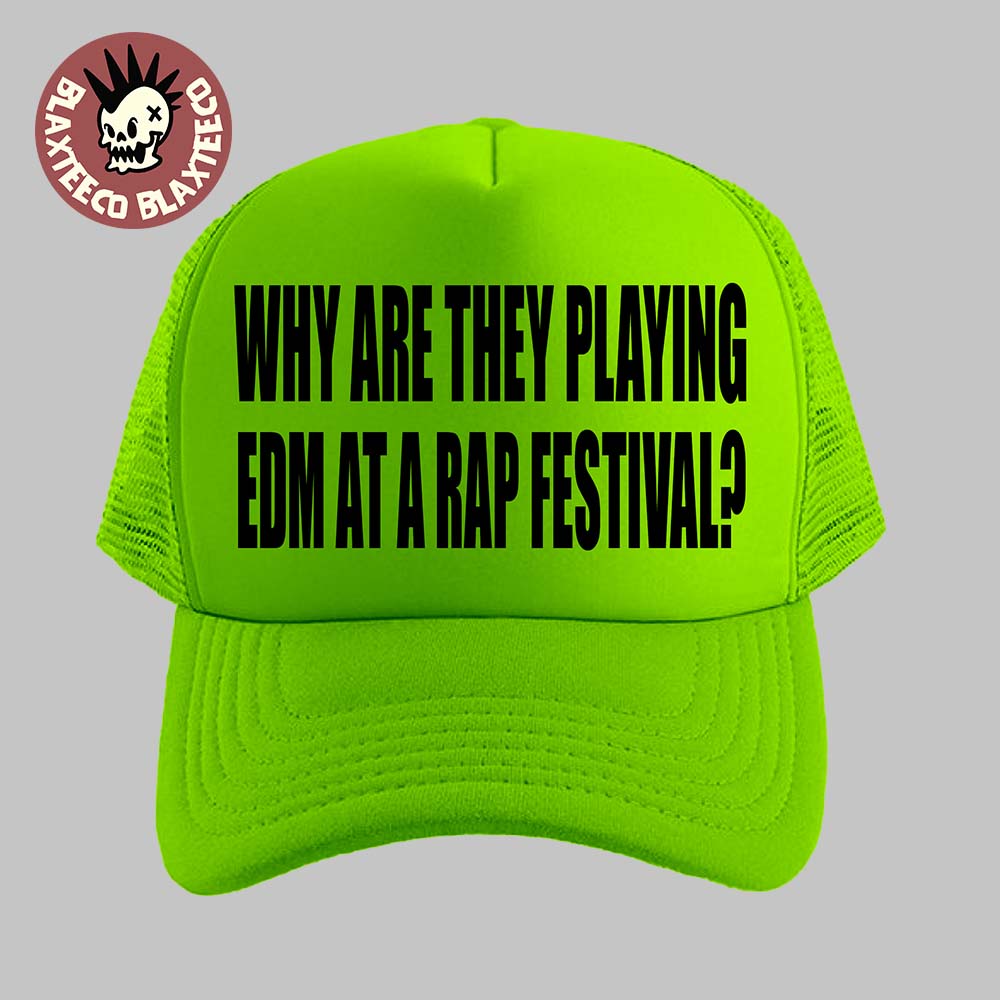 Summer Smash 2026 Festival Merch Why Are They Playing EDM At A Rap Festival Neon Green Trucker Cap Hat - T-Shirt, Sweatshirt, Hoodie