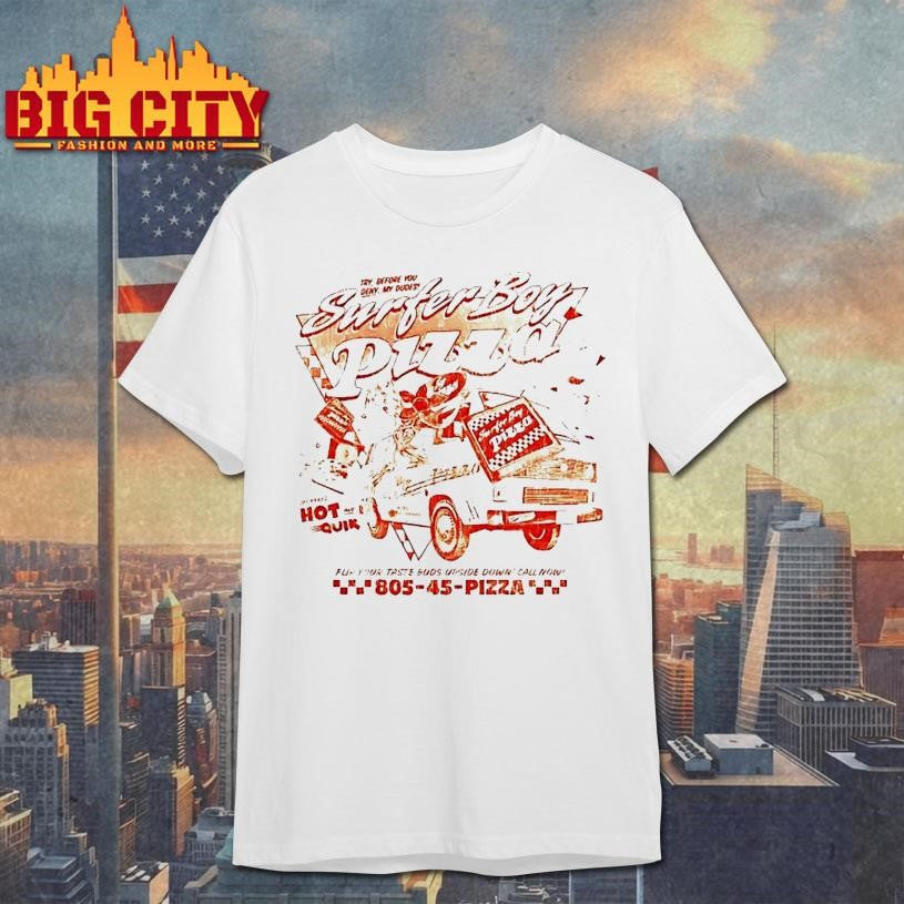 Surfer Boy Pizza Flip Your Taste Buds Upside Down Call Now Shirt Unisex T-shirt, Sweatshirt, Hoodie, Long Sleeve Tee - T-Shirt, Sweatshirt, Hoodie