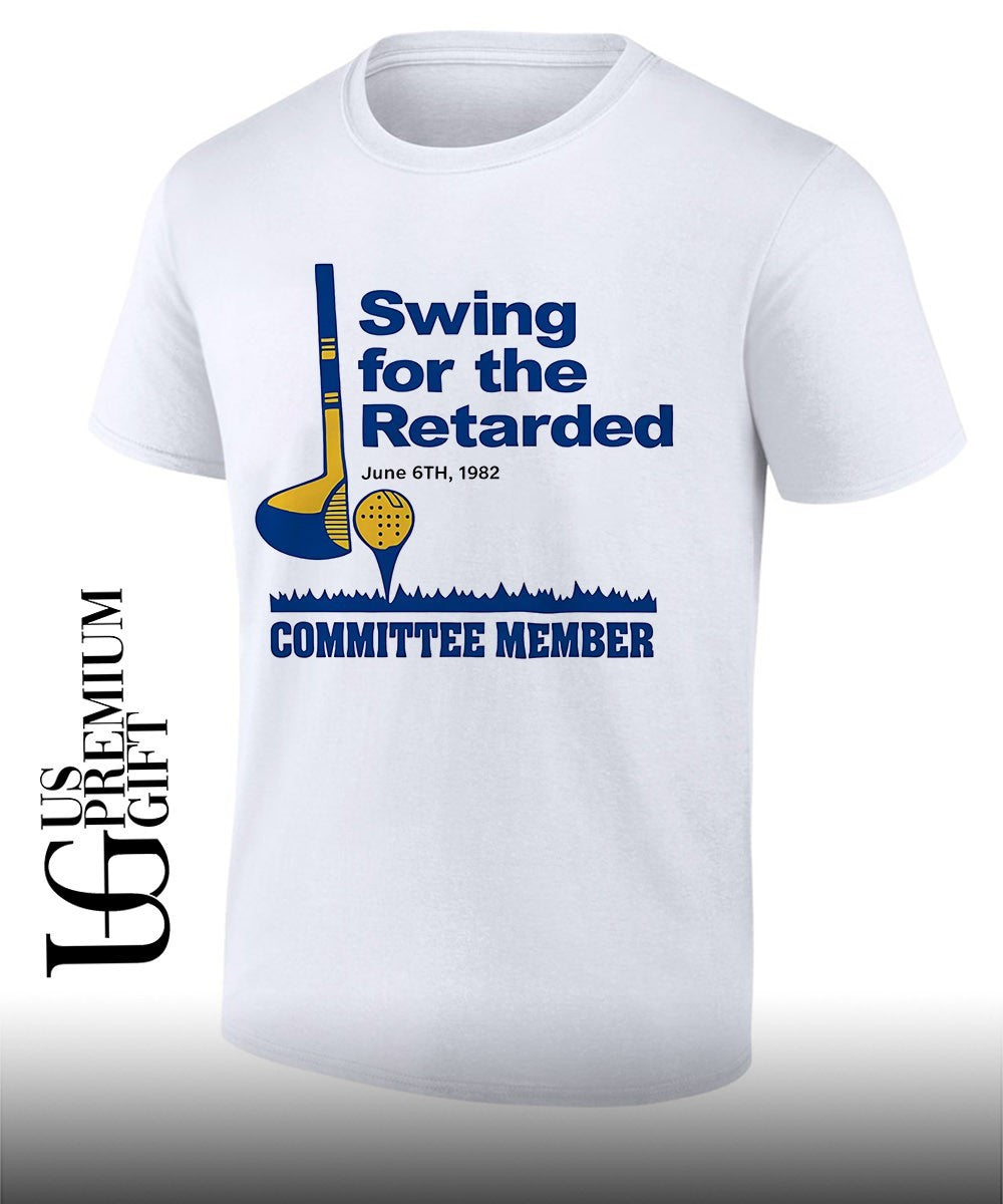 Swing for The Retarded June 6th Committee Member 1982 shirt Unisex T-shirt, Sweatshirt, Hoodie, Long Sleeve Tee - T-Shirt, Sweatshirt, Hoodie