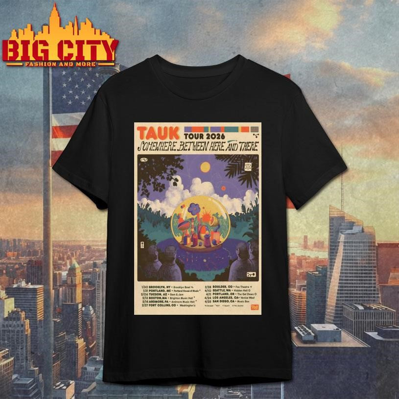 TAUK Somewhere Between Here And There Tour 2026 Poster shirt Unisex T-shirt, Sweatshirt, Hoodie, Long Sleeve Tee - T-Shirt, Sweatshirt, Hoodie