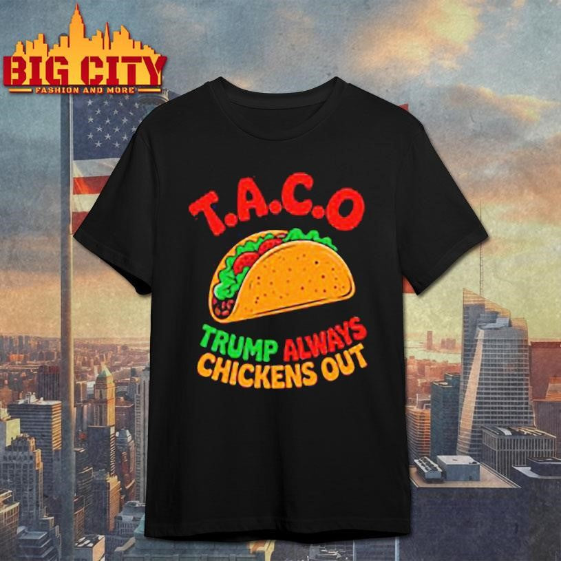 Taco Trump always chickens out Shirt Unisex T-shirt, Sweatshirt, Hoodie, Long Sleeve Tee - T-Shirt, Sweatshirt, Hoodie