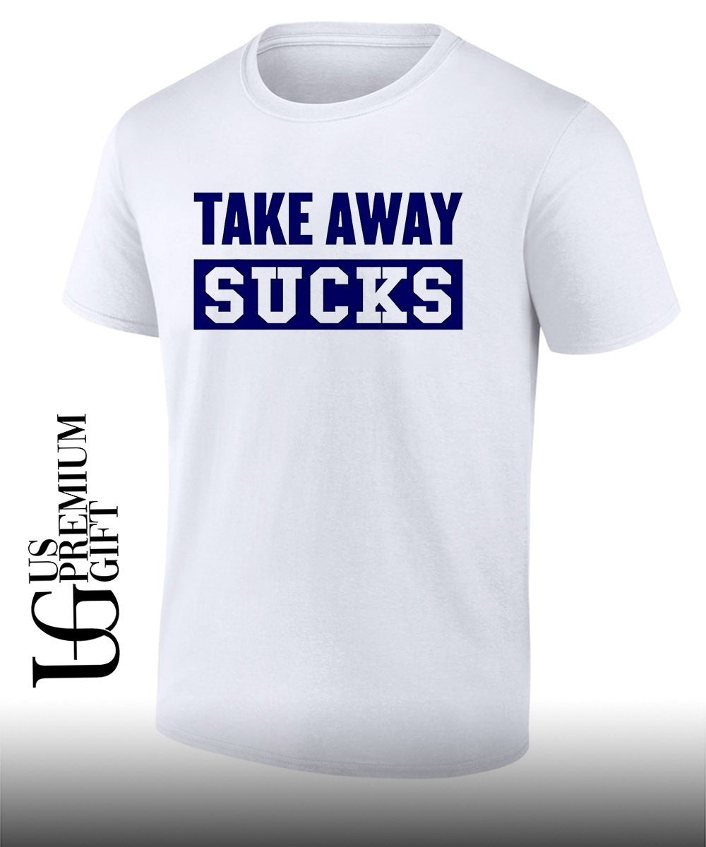 Take Away Sucks shirt Unisex T-shirt, Sweatshirt, Hoodie, Long Sleeve Tee - T-Shirt, Sweatshirt, Hoodie