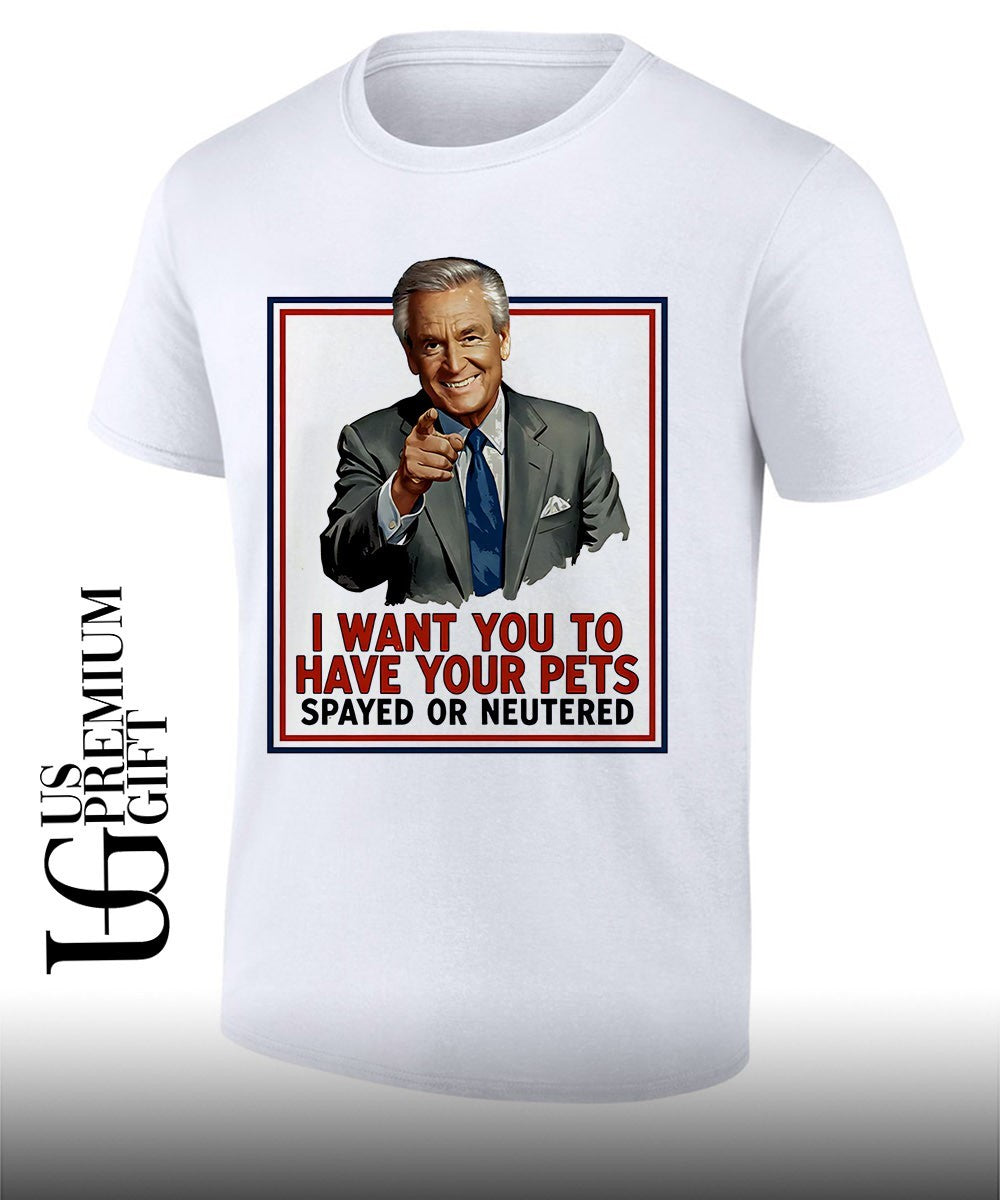 Ted Knight I want you to have your pets spayed or neutered shirt Unisex T-shirt, Sweatshirt, Hoodie, Long Sleeve Tee - T-Shirt, Sweatshirt, Hoodie