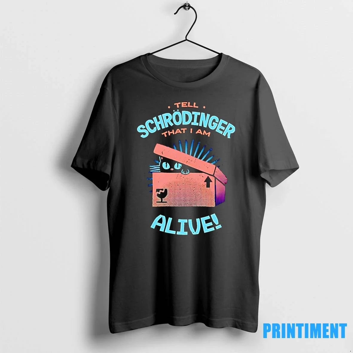 Tell Schrodinger That I Am Alive Cat Box Tshirts Sweater Unisex T-shirt, Sweatshirt, Hoodie, Long Sleeve Tee - T-Shirt, Sweatshirt, Hoodie