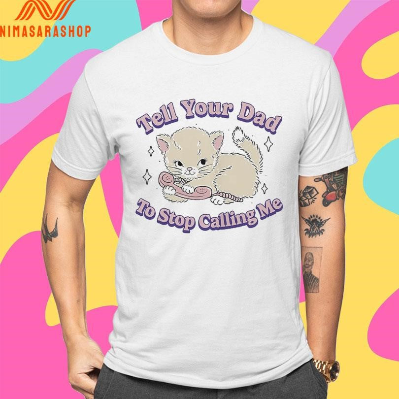 Tell Your Dad To Stop Calling Me Cat - Adult & Kids T-Shirts, Sweatshirts & Hoodies apparel design preview 4