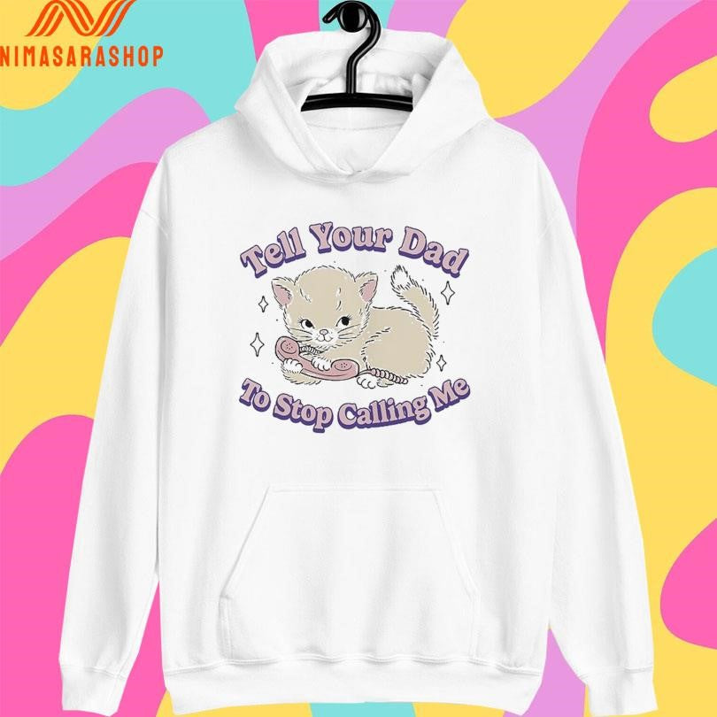 Tell Your Dad To Stop Calling Me Cat - Adult & Kids T-Shirts, Sweatshirts & Hoodies apparel design preview 2