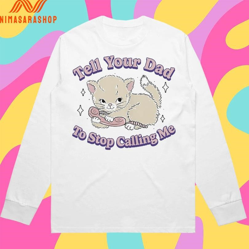 Tell Your Dad To Stop Calling Me Cat - Adult & Kids T-Shirts, Sweatshirts & Hoodies apparel design preview 3
