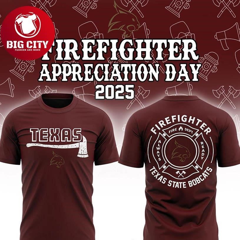 Texas State Bobcats NCAA Firefighter Day Of Appreciation 2025 Two Sided Shirt Unisex T-shirt, Sweatshirt, Hoodie, Long Sleeve Tee - T-Shirt, Sweatshirt, Hoodie