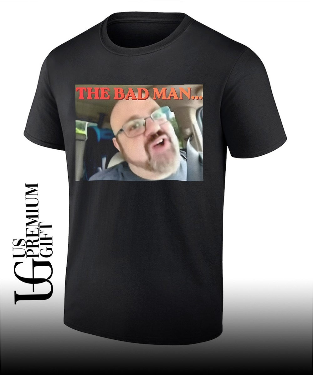 The Bad Man shirt Unisex T-shirt, Sweatshirt, Hoodie, Long Sleeve Tee - T-Shirt, Sweatshirt, Hoodie