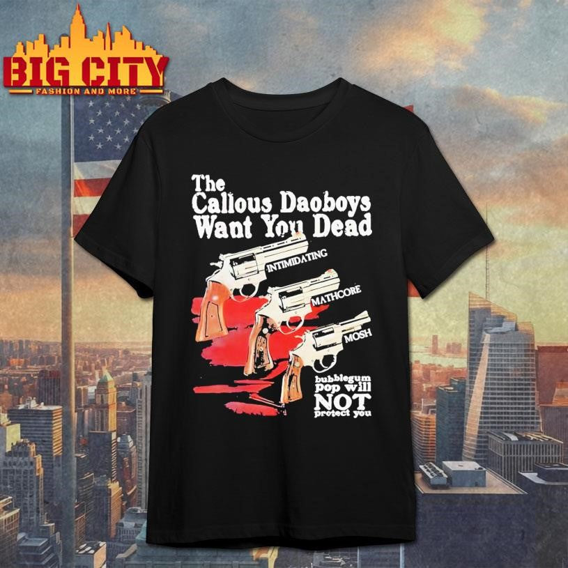 The Callous Daoboys Want You Dead Intimidating Mathcore Mosh Bubblegum Pop Will Not Protect You shirt - T-Shirt, Sweatshirt, Hoodie