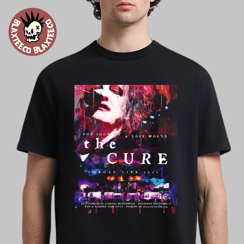 The Cure The Show Of A Lost World Troxy Live 2024 Exclusively In Cinemas Worldwide On December 11 2025 T-Shirt - T-Shirt, Sweatshirt, Hoodie