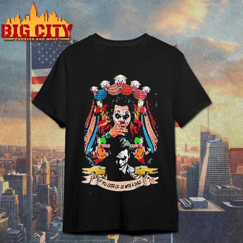 The Joker Who So Serious If You Gotta Go Go With A Smile Shirt Unisex T-shirt, Sweatshirt, Hoodie, Long Sleeve Tee - T-Shirt, Sweatshirt, Hoodie
