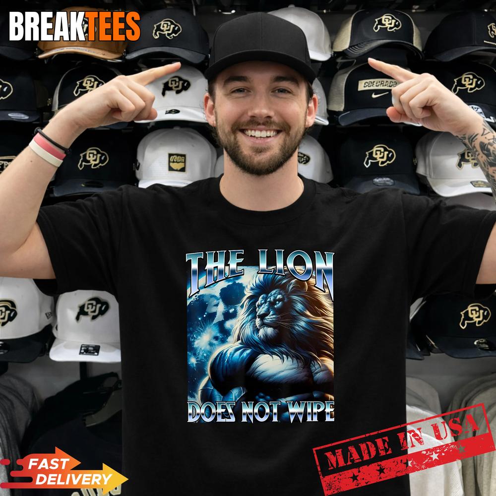 The Lion Does NOT Wipe Meme Funny Cringe Unhinged Bootleg T-Shirt Unisex T-shirt, Sweatshirt, Hoodie, Long Sleeve Tee - T-Shirt, Sweatshirt, Hoodie