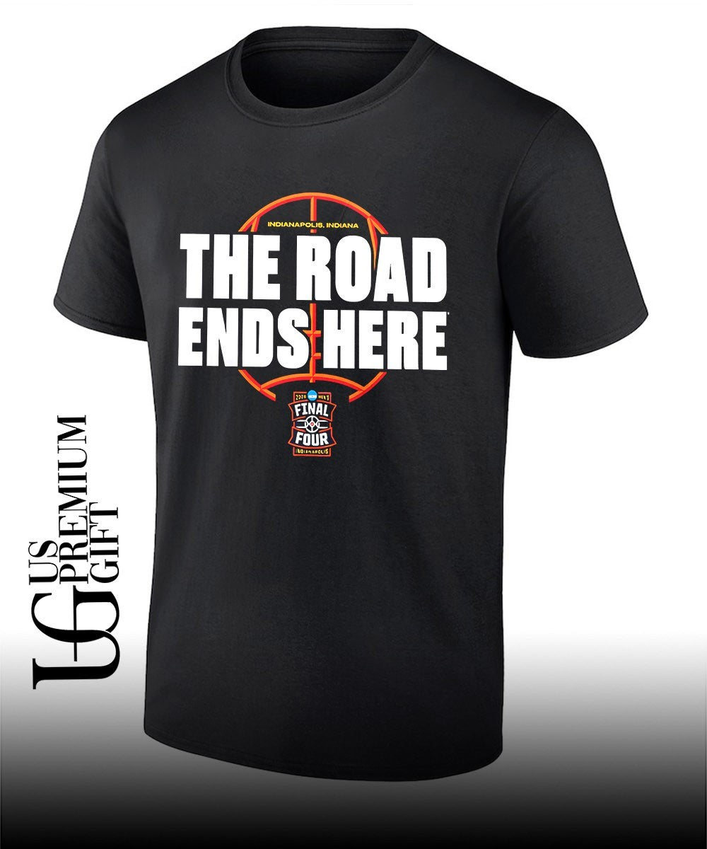 The Road Ends Here 2026 NCAA Mens Basketball Tournament March Madness shirt Unisex T-shirt, Sweatshirt, Hoodie, Long Sleeve Tee - T-Shirt, Sweatshirt, Hoodie