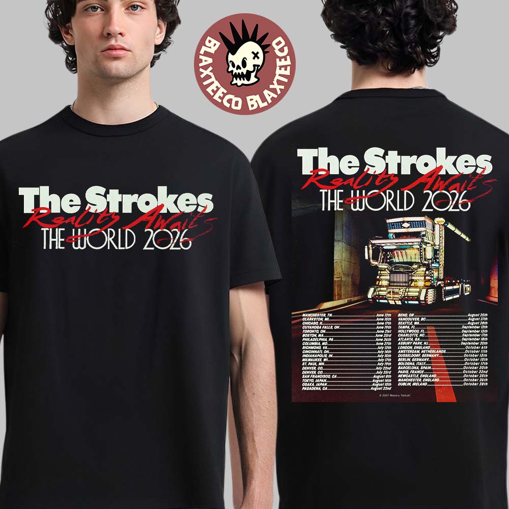 The Strokes Reality Awaits The World 2026 Tour North America And Europe UK Ireland Schedule Dates Two Sided T-Shirt - T-Shirt, Sweatshirt, Hoodie