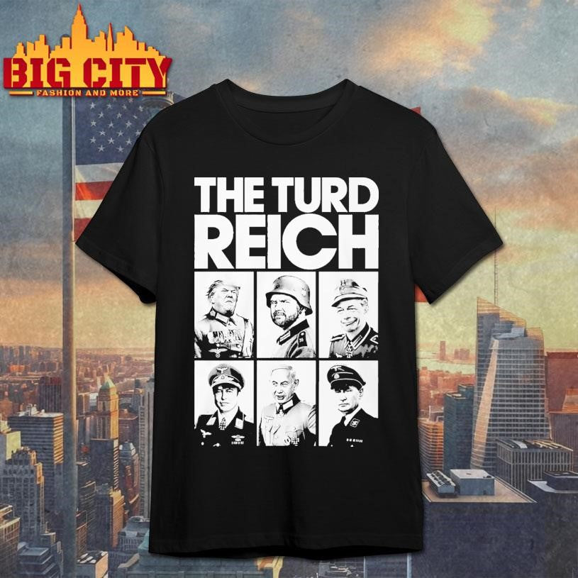 The Turd Reich President shirt Unisex T-shirt, Sweatshirt, Hoodie, Long Sleeve Tee - T-Shirt, Sweatshirt, Hoodie