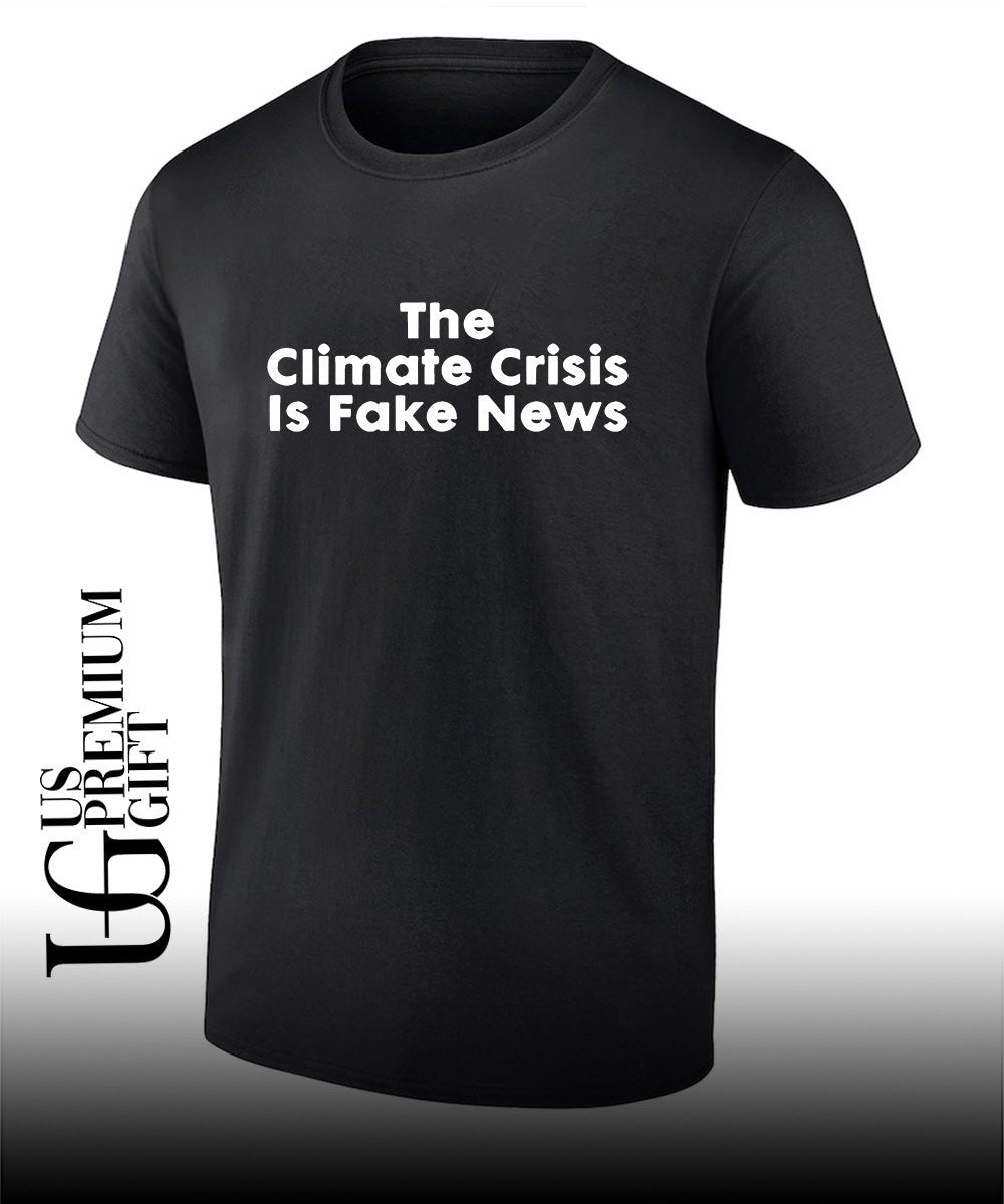 The climate crisis is fake News shirt Unisex T-shirt, Sweatshirt, Hoodie, Long Sleeve Tee - T-Shirt, Sweatshirt, Hoodie