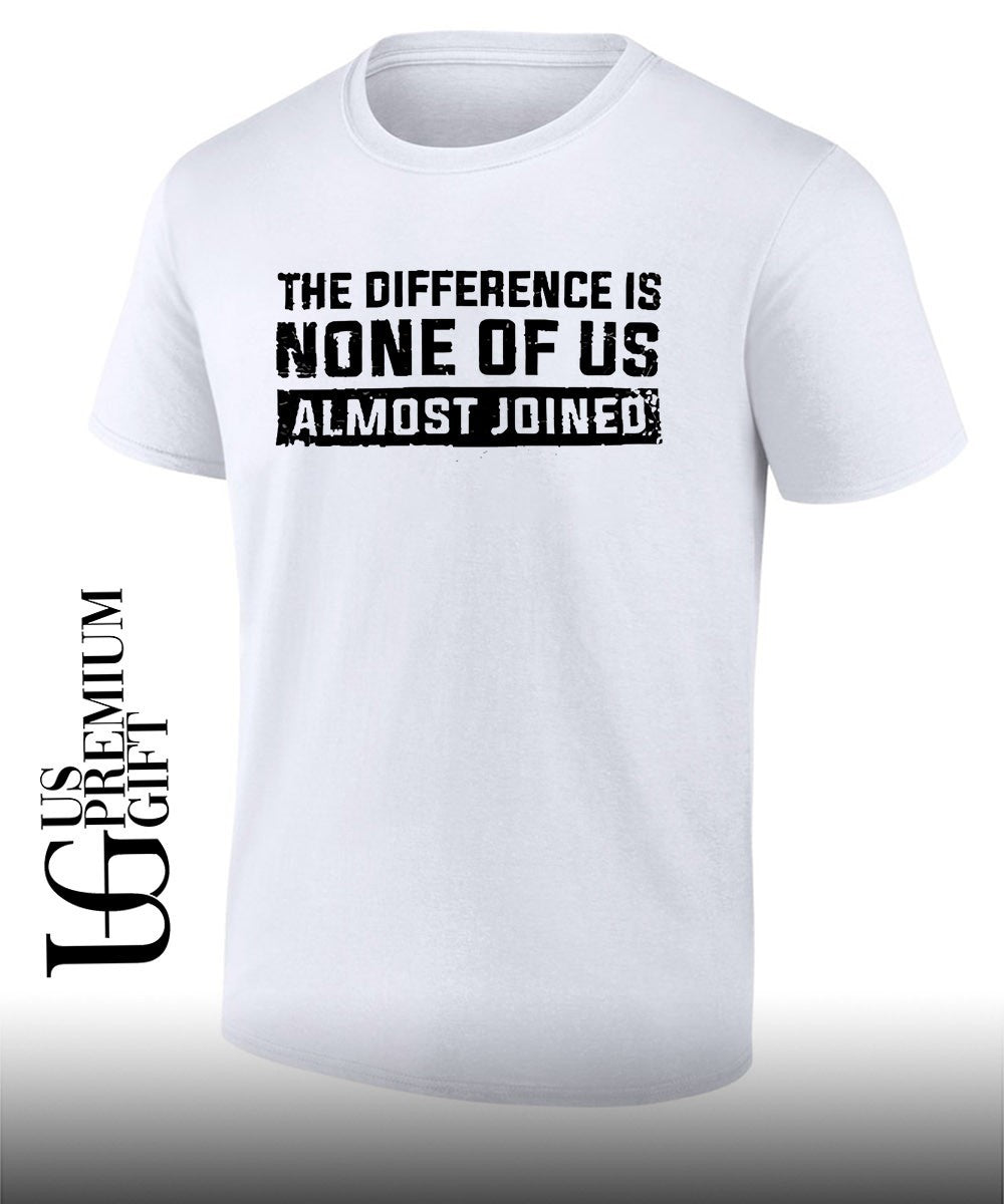 The difference is none of us almost joined shirt Unisex T-shirt, Sweatshirt, Hoodie, Long Sleeve Tee - T-Shirt, Sweatshirt, Hoodie