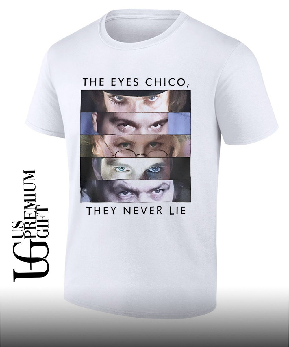 The eyes chico they never lie T-shirt Unisex T-shirt, Sweatshirt, Hoodie, Long Sleeve Tee - T-Shirt, Sweatshirt, Hoodie