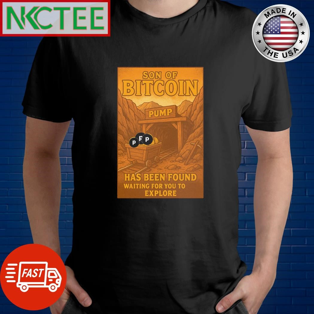 The gold mine called Son of Bitcoin pump  has been found, waiting for you to explore shirt - T-Shirt, Sweatshirt, Hoodie