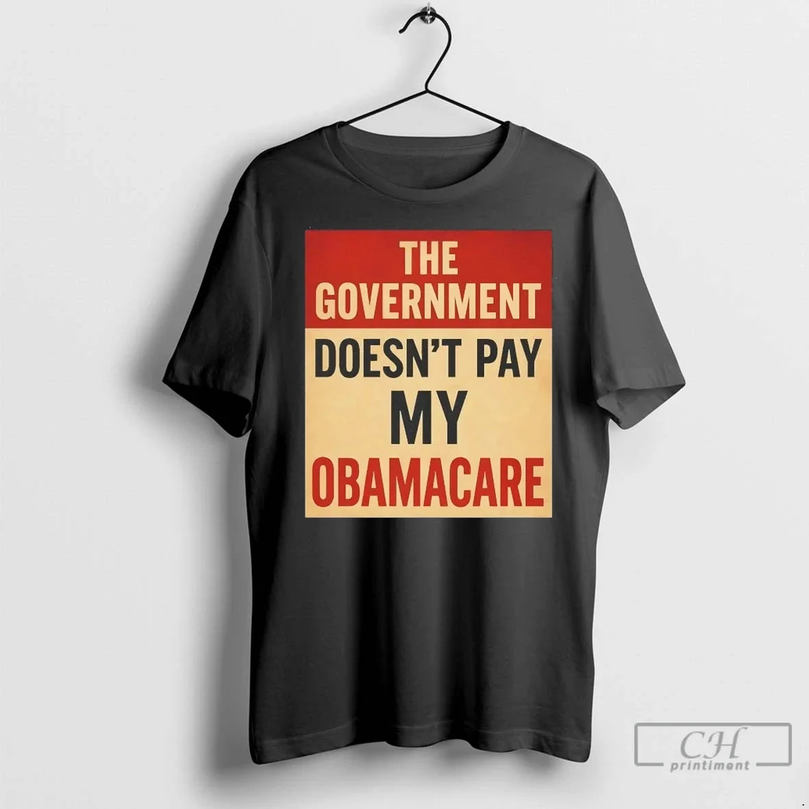 The Government Doesnt Pay My Obamacare T Shirts Unisex T-shirt, Sweatshirt, Hoodie, Long Sleeve Tee - T-Shirt, Sweatshirt, Hoodie