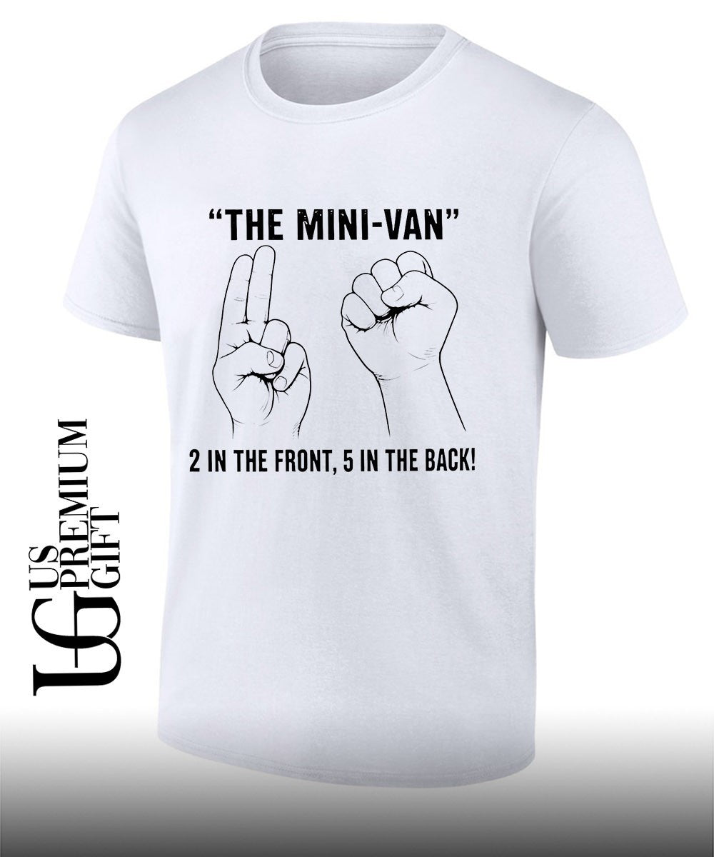 The mini-van 2 in the front 5 in the back shirt Unisex T-shirt, Sweatshirt, Hoodie, Long Sleeve Tee - T-Shirt, Sweatshirt, Hoodie